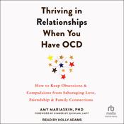 Thriving in Relationships When You Have OCD by  Amy Mariaskin PhD audiobook