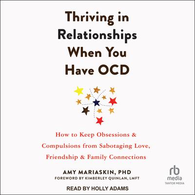 Thriving in Relationships When You Have OCD by Amy Mariaskin audiobook