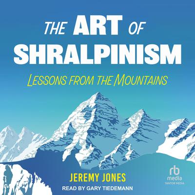 The Art of Shralpinism by Jeremy Jones audiobook