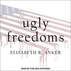 Ugly Freedoms by Elisabeth R. Anker audiobook