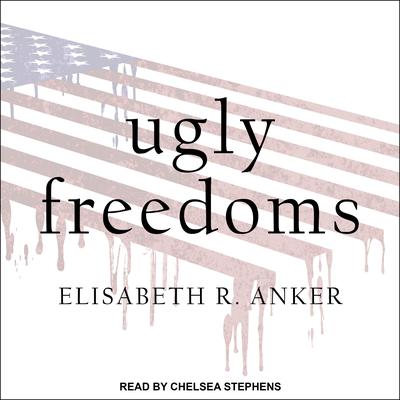 Ugly Freedoms by Elisabeth R. Anker audiobook
