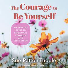 The Courage to Be Yourself by Sue Patton Thoele audiobook