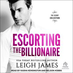 Escorting the Billionaire by Leigh James audiobook