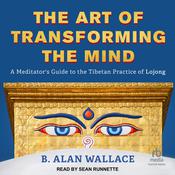 The Art of Transforming the Mind by  B. Alan Wallace audiobook