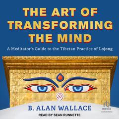 The Art of Transforming the Mind by B. Alan Wallace audiobook