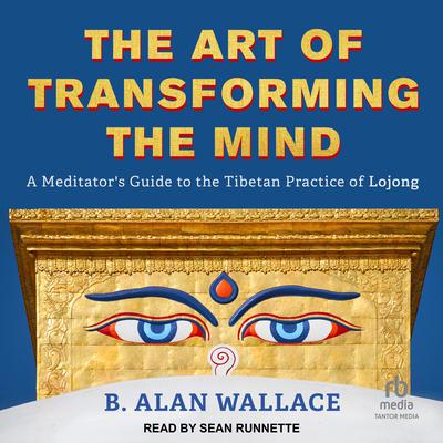 The Art of Transforming the Mind by B. Alan Wallace audiobook