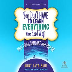 You Don't Have to Learn Everything the Hard Way by Aunt Laya Saul audiobook