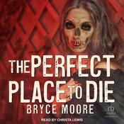 The Perfect Place to Die by  Bryce Moore audiobook