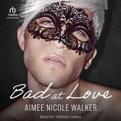Bad at Love by Aimee Nicole Walker audiobook