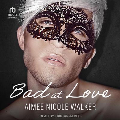Bad at Love by Aimee Nicole Walker audiobook