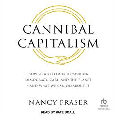 Cannibal Capitalism by Nancy Fraser audiobook