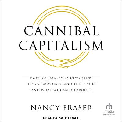 Cannibal Capitalism by Nancy Fraser audiobook