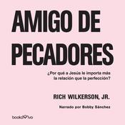 Amigo de Pecadores (Friend of Sinners) by  Rich Wilkerson Jr. audiobook