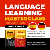Language Learning Masterclass for Beginners (2-in-1 Bundle): Master Your German and Spanish Vocabulary with 3000 of the Most Commonly Used Words, Verbs and Phrases in Everyday Conversation by  Paul Thomas audiobook