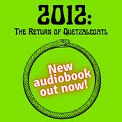 2012: The Return of Quetzalcoatl by  Daniel Pinchbeck audiobook