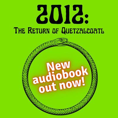 2012: The Return of Quetzalcoatl by Daniel Pinchbeck audiobook