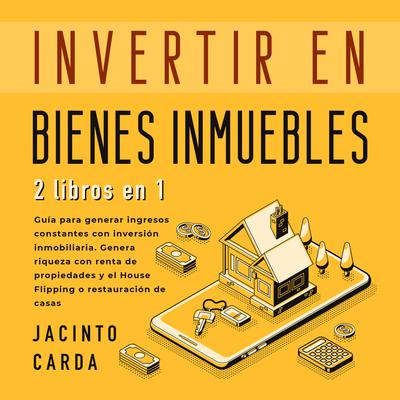 Invertir en Bienes Inmuebles 2 libros en 1 by Jacinto Carda audiobook