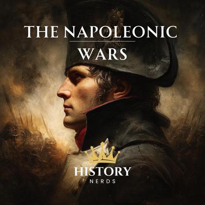 The Napoleonic Wars by History Nerds audiobook