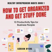 How to Get Organized and Get Stuff Done by  Carson Byers audiobook