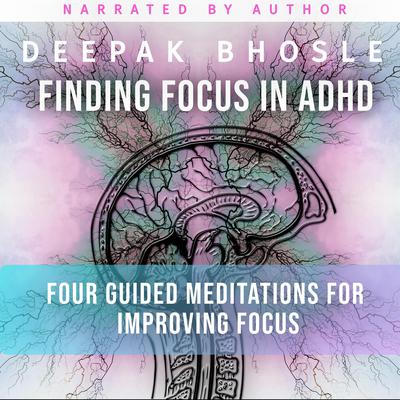 Finding Focus in ADHD by Deepak Bhosle audiobook