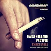 Dwell Here and Prosper by  Chris Eagle audiobook