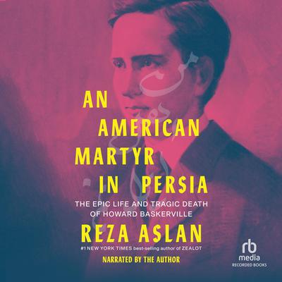 An American Martyr in Persia by Reza Aslan audiobook