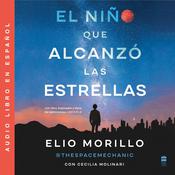 The Boy Who Reached for the Stars, El nino que alcanzó las estrellas (SPA) Una by  Elio Morillo audiobook