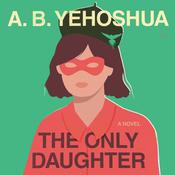The Only Daughter by  A. B. Yehoshua audiobook