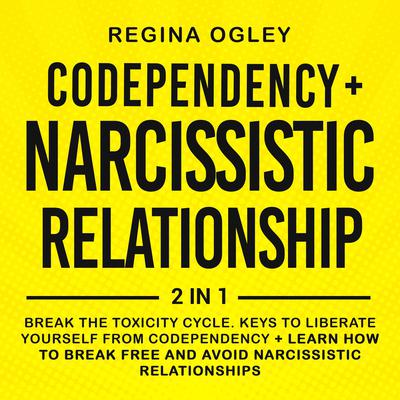 Codependency + Narcissistic Relationship 2-Books-in-1 by Regina Ogley audiobook