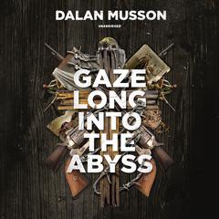 Gaze Long into the Abyss by Dalan Musson audiobook