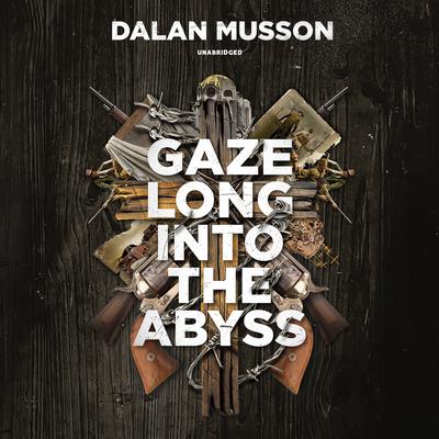 Gaze Long into the Abyss by Dalan Musson audiobook
