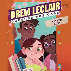 Drew Leclair Crushes the Case by Katryn Bury audiobook