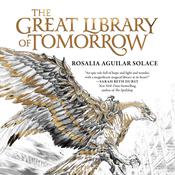 The Great Library of Tomorrow by  Rosalia Aguilar Solace audiobook