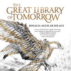 The Great Library of Tomorrow by Rosalia Aguilar Solace audiobook