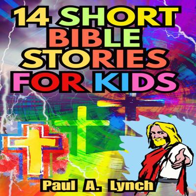 14 Short Bible Stories For Kids by Paul A. Lynch audiobook