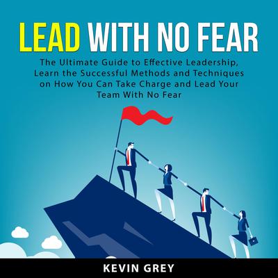 Lead With No Fear by Kevin Grey audiobook