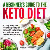 A Beginner's Guide to the Keto Diet by  Amadeus Sorensen audiobook