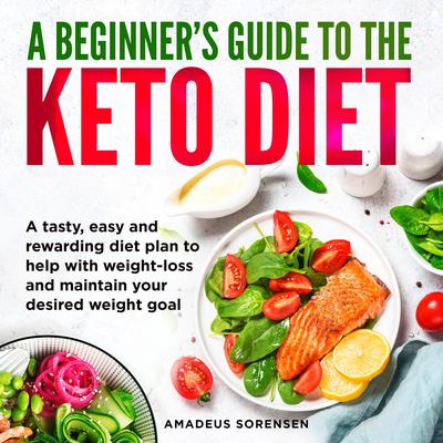 A Beginner's Guide to the Keto Diet by Amadeus Sorensen audiobook