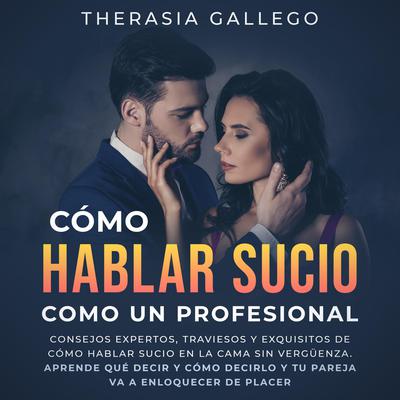 Cómo hablar sucio como un profesional by Therasia Gallego audiobook