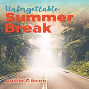 Unforgettable Summer Break by  Austin Gibson audiobook