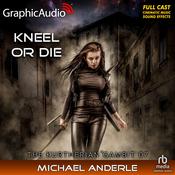 Kneel Or Die [Dramatized Adaptation] by  Michael Anderle audiobook