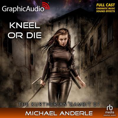 Kneel Or Die [Dramatized Adaptation] by Michael Anderle audiobook