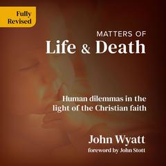 Matters of Life and Death by John Wyatt audiobook