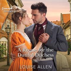 A Rogue for the Dutiful Duchess by Louise Allen audiobook