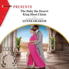 The Baby the Desert King Must Claim by Lynne Graham audiobook