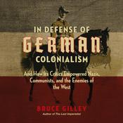 In Defense of German Colonialism by  Bruce Gilley audiobook