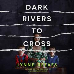 Dark Rivers to Cross by Lynne Reeves audiobook