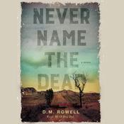 Never Name the Dead by  D. M. Rowell audiobook