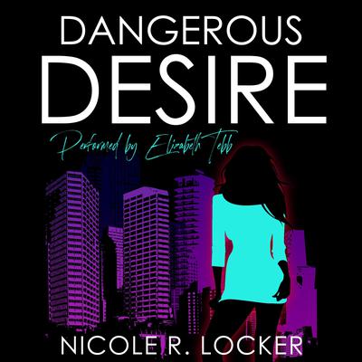 Dangerous Desire by Nicole R. Locker audiobook