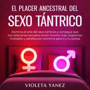 El placer ancestral del sexo tántrico by  Violeta Yanez audiobook